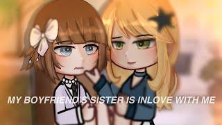 ”My Boyfriend’s Sister Is Inlove With Me…|| Gacha Life|| wlw || Love Story||