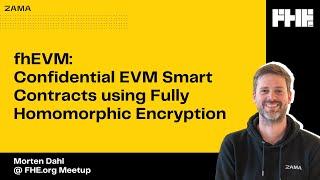 fhEVM: Confidential EVM Smart Contracts using Fully Homomorphic Encryption, Morten Dahl @fhe_org