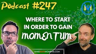 Ep247: Where to Start In Order to Gain Momentum? - A Math Mentoring Moment