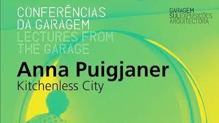 Conferências da Garagem - Anna Puigjaner | Kitchenless City