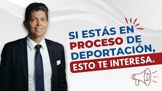 SI ESTÁS EN PROCESO DE DEPORTACIÓN ESTO TE INTERESA.