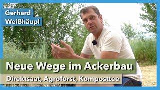 Neue Wege im Ackerbau - Direktsaat, Agroforst, Komposttee | Gerhard Weißhäupl | Rundgang 2 | 2021