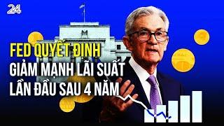 Tâm điểm thị trường tài chính toàn cầu: FED quyết định giảm mạnh lãi suất lần đầu sau 4 năm | VTV24