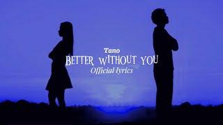 Tano-Better Without You (Official Lyric video)