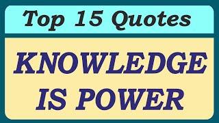 Knowledge is Power Essay Quotes || Top 15 Essay Quotations on Knowledge is Power