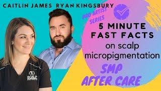 Scalp Micropigmentation After Care - 5 Minute FAST FACTS Interview with Ryan Kingsbury