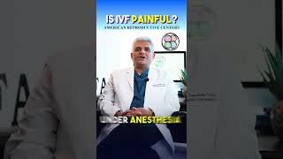 Is In Vitro Fertilization Painful? IVF Facts