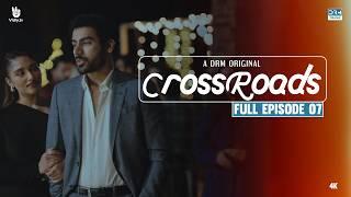 Crossroads | Episode 07 | Full Episode | Khushhal Khan | Mamya Shahjaffar | 4K