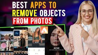 Best Apps to Remove Objects from Photos: iPhone & Android (Which App is Best for Object Removal?)