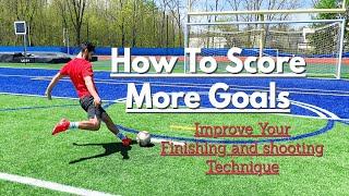 How To Score More Goals | How To Improve Your Finishing and Shooting Technique