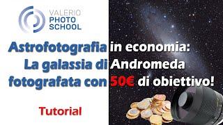 Astrofotografia in economia: la galassia di Andromeda fotografata con...50€ di obiettivo