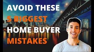 Avoid these 5 Biggest Mistakes That First Time Home Buyers Make | Vancouver, BC