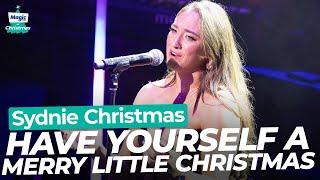 Sydnie Christmas - Have Yourself A Merry Little Christmas | Magic of Christmas 2024