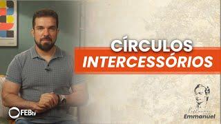 Círculos intercessórios | Reflexões com Emmanuel - Saulo César