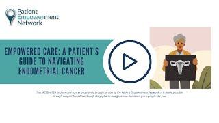Empowered Care: A Patient's Guide to Navigating Endometrial Cancer