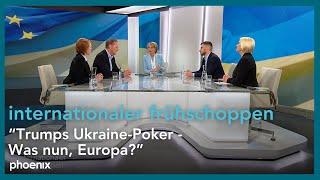 internationaler frühschoppen: Trumps Ukraine-Poker - Was nun, Europa?