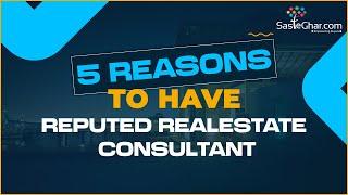 5 Reasons to have reputed Real Estate consultant | SasteGhar.com