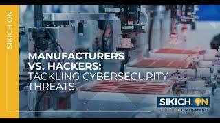 On Demand - Manufacturers vs. Hackers: Tackling Cybersecurity Threats | Sikich