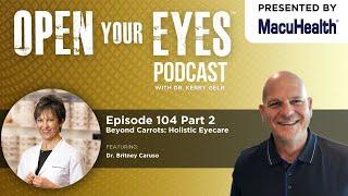 Ep 104 Part 2 - "Beyond Carrots- Holistic Eye Care" Dr. Britney Caruso