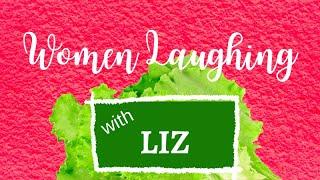 WOMEN LAUGHING (with Liz)