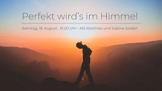 Perfekt wird’s im Himmel I Matthias und Sabine Jordan I Gottesdienst