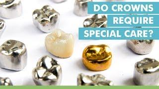 Do Crowns Require Special Care?