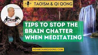 Taoism & Qigong: Tips to Stop the Brain Chatter When Meditating - Adam Chan