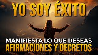  YO SOY EXITO | Tu Éxito es Inevitable - Manifiesta lo que Deseas y Mereces 