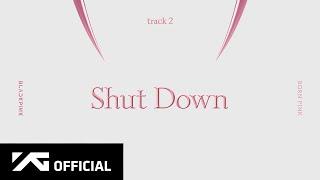 BLACKPINK - ‘Shut Down’ (Official Audio)