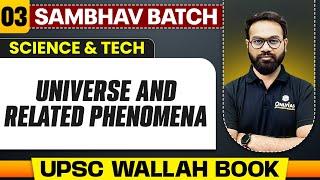 Universe And Related Phenomena Full Chapter | Science And Tech - Chapter 3 | UPSC