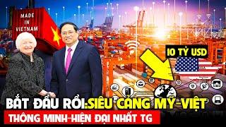 ĐÃ KÝ ! Mỹ-Việt triển khai tổ hợp SIÊU CẢNG BIỂN TỶ ĐÔ ! Đắt nhất TG, Hiện đại nhất châu Á tại VN