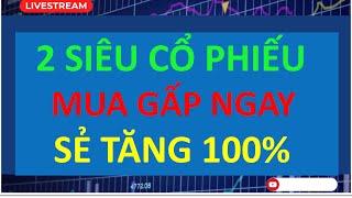 CHỨNG KHOÁN|2 SIÊU CỔ PHIẾU  MUA GẤP NGAY SẺ TĂNG 100%.