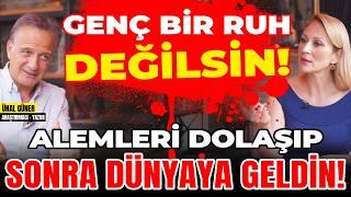 Genç Bir Ruh Değilsin! Alemleri Dolaşıp Sonra Dünyaya Geldin!