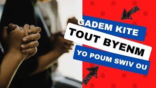 GADEM KITE TOUT BYENM YO POUM SWIV OU