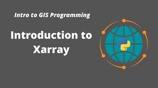 Intro to GIS Programming | Week 7: Introduction to Xarray