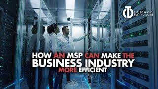 How an MSP Can Make The Business Industry More Efficient