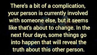 Your person is currently involved with someone else, but it seems like that's about to change.