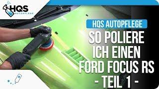 HQS Autopflege - So poliere ich einen Ford Focus RS #Teil 1