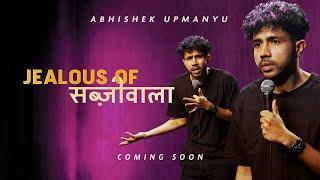 Abhishek Upmanyu - Jealous of Sabziwala (FULL SPECIAL)