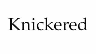 How to Pronounce Knickered