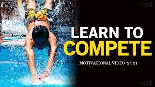 LEARN TO COMPETE. Best Motivation 2021. Powerful Motivational Speech