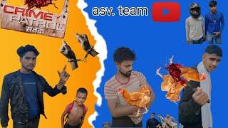 crime patrol / (spoof) /asv. team /Asv