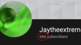 congratulations Jaytheextreme your have 666 subs