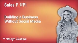 Building a Business Without Social Media with Robyn Graham