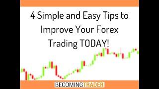 4 Simple and Easy Tips to Improve Your Forex Trading TODAY!