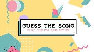 GUESS THE SONG | Music Quiz for Boss Bitches