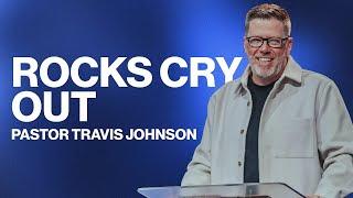 Rocks Cry Out | Travis Johnson