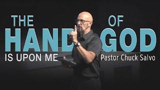 The Hand of God is Upon Me: Overcoming challenges and living boldly in faith | Pastor Chuck Salvo