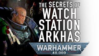 40 Facts and Lore on the Deathwatch Watch Station Arkhas in Warhammer 40K