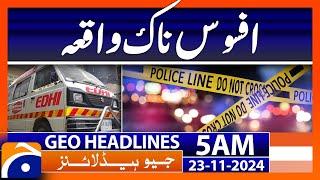 Sad Incident | Geo News 5 AM Headlines (23 Nov 2024)